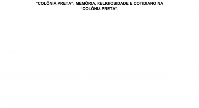 Colônia Preta: Memória, Religiosidade e Cotidiano na Colônia Preta